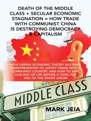 cover image of Death of the Middle Class + Secular Economic Stagnation = How Trade with Communist China Is Destroying Democracy & Capitalism